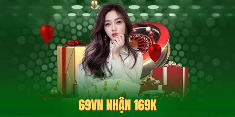 Tìm hiểu thông tin về khuyến mãi 69vn nhận 169K
