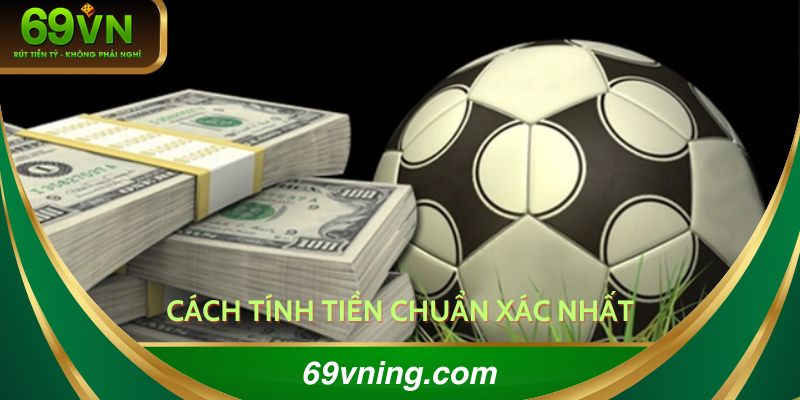 Cách tính tiền chuẩn xác nhất