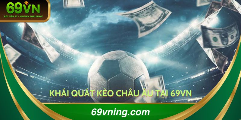 Khái quát về kèo châu Âu tại 69VN